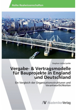 Vergabe- & Vertragsmodelle für Bauprojekte in England und Deutschland