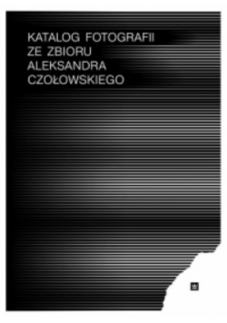 Katalog fotografii ze zbioru Aleksandra Czołowskiego Nowa