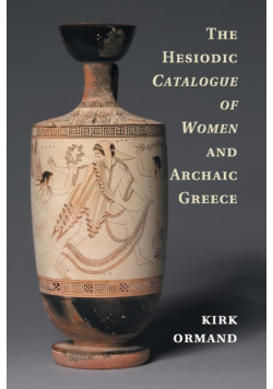The Hesiodic Catalogue of Women and Archaic Greece