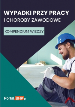 Wypadki przy pracy i choroby zawodowe Kompendium wiedzy