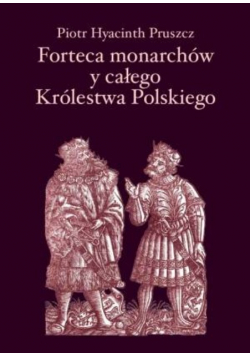 Forteca monarchów y całego Królestwa Polskiego