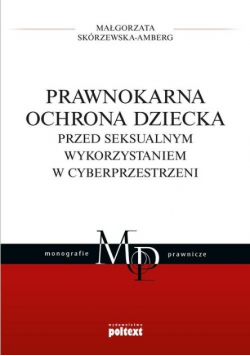 Prawnokarna ochrona dziecka przed seksualnym wykorzystaniem w cyberprzestrzeni