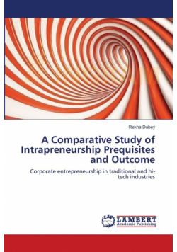 A Comparative Study of Intrapreneurship Prequisites and Outcome