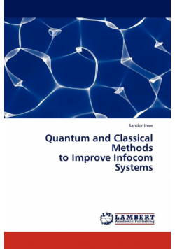 Quantum and Classical Methods to Improve Infocom Systems