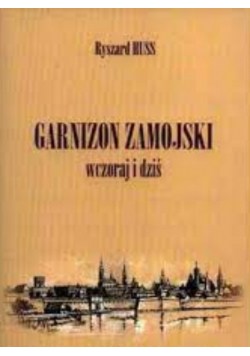 Garnizon zamojski wczoraj i dziś