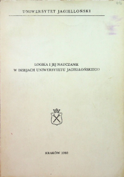 Logika i jej nauczanie w dziejach Uniwersytetu Jagiellońskiego