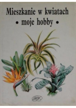 Mieszkanie w kwiatach Moje hobby