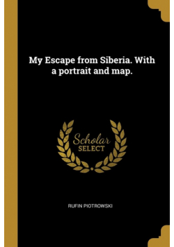 My Escape from Siberia. With a portrait and map.