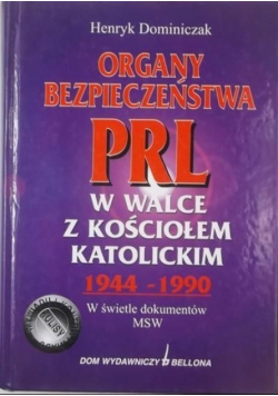 Organy bezpieczeństwa PRL w walce z Kościołem Katolickim 1944 - 1990