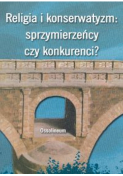 Religia i konserwatyzm Sprzymierzeńcy czy konkurenci
