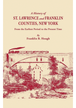 History of St. Lawrence and Franklin Counties, New York, from the Earliest Period to the Present Time [1853]. a Facsimile Edition with an Added Fo