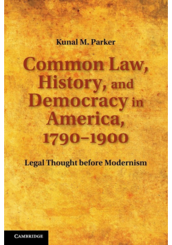 Common Law, History, and Democracy in America, 1790 1900