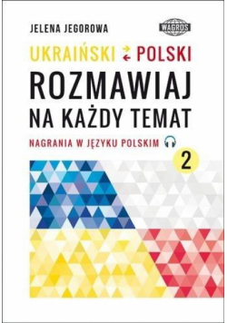 Ukraiński-polski. Rozmawiaj na każdy temat 2