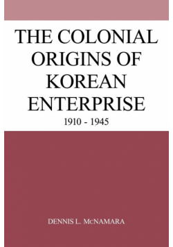 The Colonial Origins of Korean Enterprise