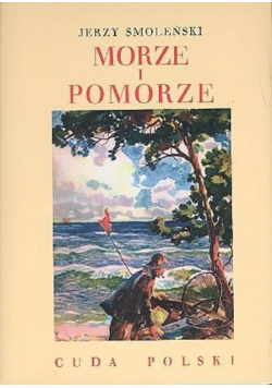Morze i Pomorze Cuda Polski reprint z 1932r