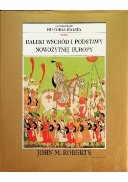 Ilustrowana historia świata tom V Daleki wschód i podstawy nowożytnej Europy