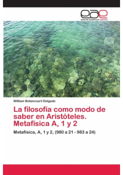 La filosofía como modo de saber en Aristóteles. Metafísica A, 1 y 2