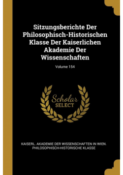 Sitzungsberichte Der Philosophisch-Historischen Klasse Der Kaiserlichen Akademie Der Wissenschaften; Volume 154