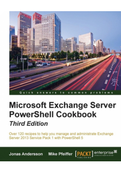 Microsoft Exchange Server PowerShell Cookbook - Third Edition