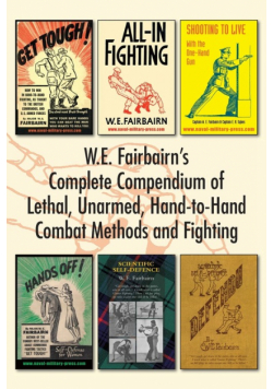 W.E. Fairbairn's Complete Compendium of Lethal, Unarmed, Hand-to-Hand Combat Methods and Fighting