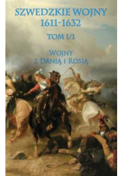 Szwedzkie wojny 1611 - 1632 tom I / 1 Wojna z Danią i Rosją