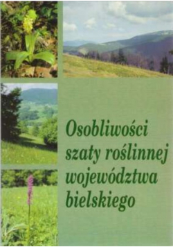 Osobliwości szaty roślinnej województwa bielskiego