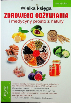 Wielka księga zdrowego odżywiania i medycyny prosto z natury