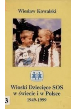 Wioski Dziecięce SOS w świecie i w Polsce 1949 - 1999
