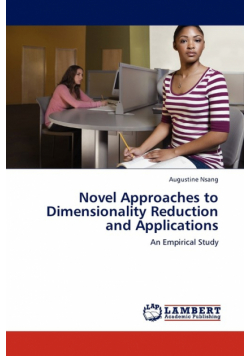 Novel Approaches to Dimensionality Reduction and Applications