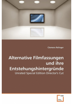 Alternative Filmfassungen und ihre Entstehungshintergründe