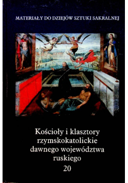 Kościoły i klasztory rzymskokatolickie województwa ruskiego Tom 20
