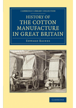 History of the Cotton Manufacture in Great             Britain