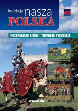 Kolekcja nasza Polska tom 43  Inscenizacja bitew i turnieje rycerskie