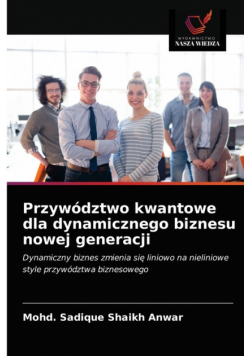 Przywództwo kwantowe dla dynamicznego biznesu nowej generacji