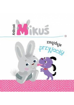 Króliczek Mikuś znajduje przyjaciół