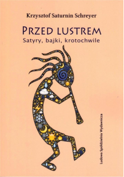 Przed lustrem. Satyry, bajki, krotochwile