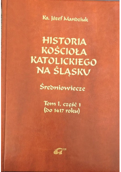 Historia kościoła katolickiego na śląsku Tom I część I