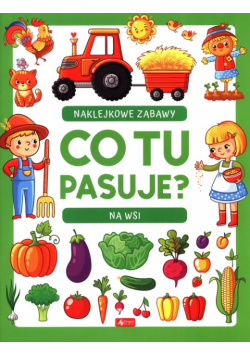 Co tu pasuje? Naklejkowe zabawy Na wsi