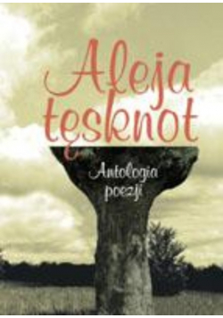Aleja tęsknot Antologia poezji