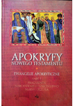 Apokryfy Nowego Testamentu tom 1 Ewangelie apokryficzne tom 1 Część 1