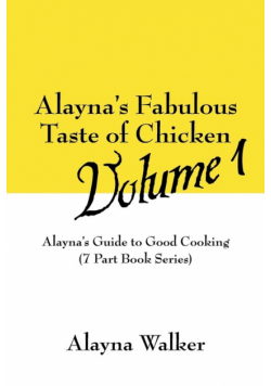 Alayna's Fabulous Taste of Chicken Volume 1