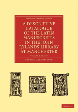 A Descriptive Catalogue of the Latin Manuscripts in the John Rylands Library at Manchester