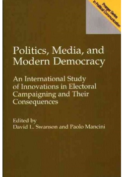 Politics Media and Modern Democracy: An International Study of Innovations in Electoral Campaigning and Their Consequences