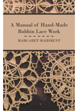 A Manual of Hand-Made Bobbin Lace Work