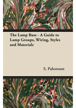 The Lamp Base - A Guide to Lamp Groups, Wiring, Styles and Materials