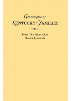Genealogies of Kentucky Families, from the Filson Club History Quarterly