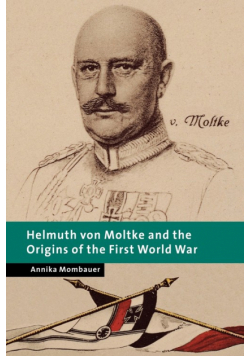 Helmuth Von Moltke and the Origins of the First World War