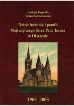 Dzieje kościoła i parafii Najświętszego Serca Pana Jezusa w Olsztynie 1903 2003 autograf autora