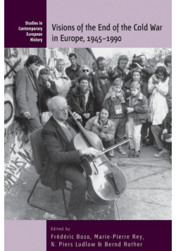 Visions of the End of the Cold War in Europe, 1945-1990