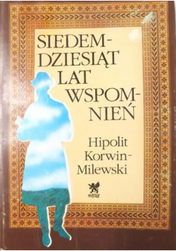 Korwin-Milewski Hipolit - Siedemdziesiąt lat wspomnień (1855-1925)